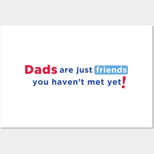 Dads are Just Friends You Haven't Met Yet! - Blue Text Posters and Art